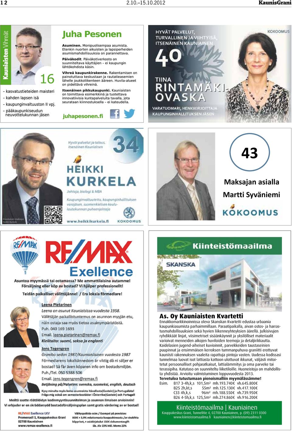 Julkisivujen ryhdikkäät linjat, viisimetriset sisäänkäynnit ja yksilölliset materiaalit varioivat menneiden aikojen huviloiden teemoja ja detaljirikkautta.
