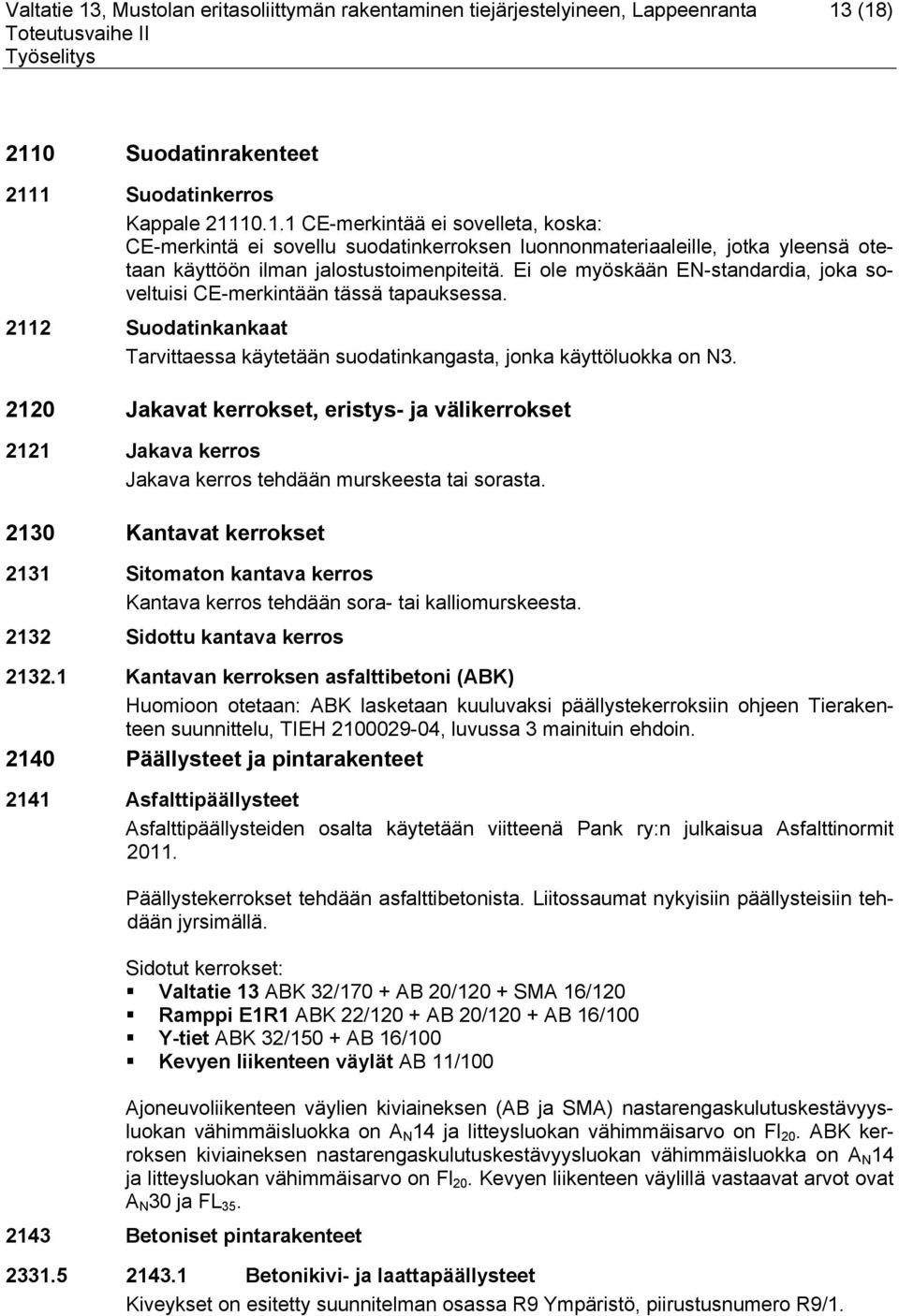 2120 Jakavat kerrokset, eristys- ja välikerrokset 2121 Jakava kerros Jakava kerros tehdään murskeesta tai sorasta.