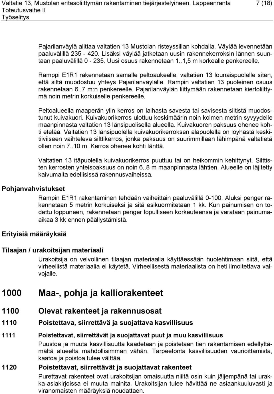 Ramppi E1R1 rakennetaan samalle peltoaukealle, valtatien 13 lounaispuolelle siten, että siltä muodostuu yhteys Pajarilanväylälle. Rampin valtatien 13 puoleinen osuus rakennetaan 6..7 m:n penkereelle.