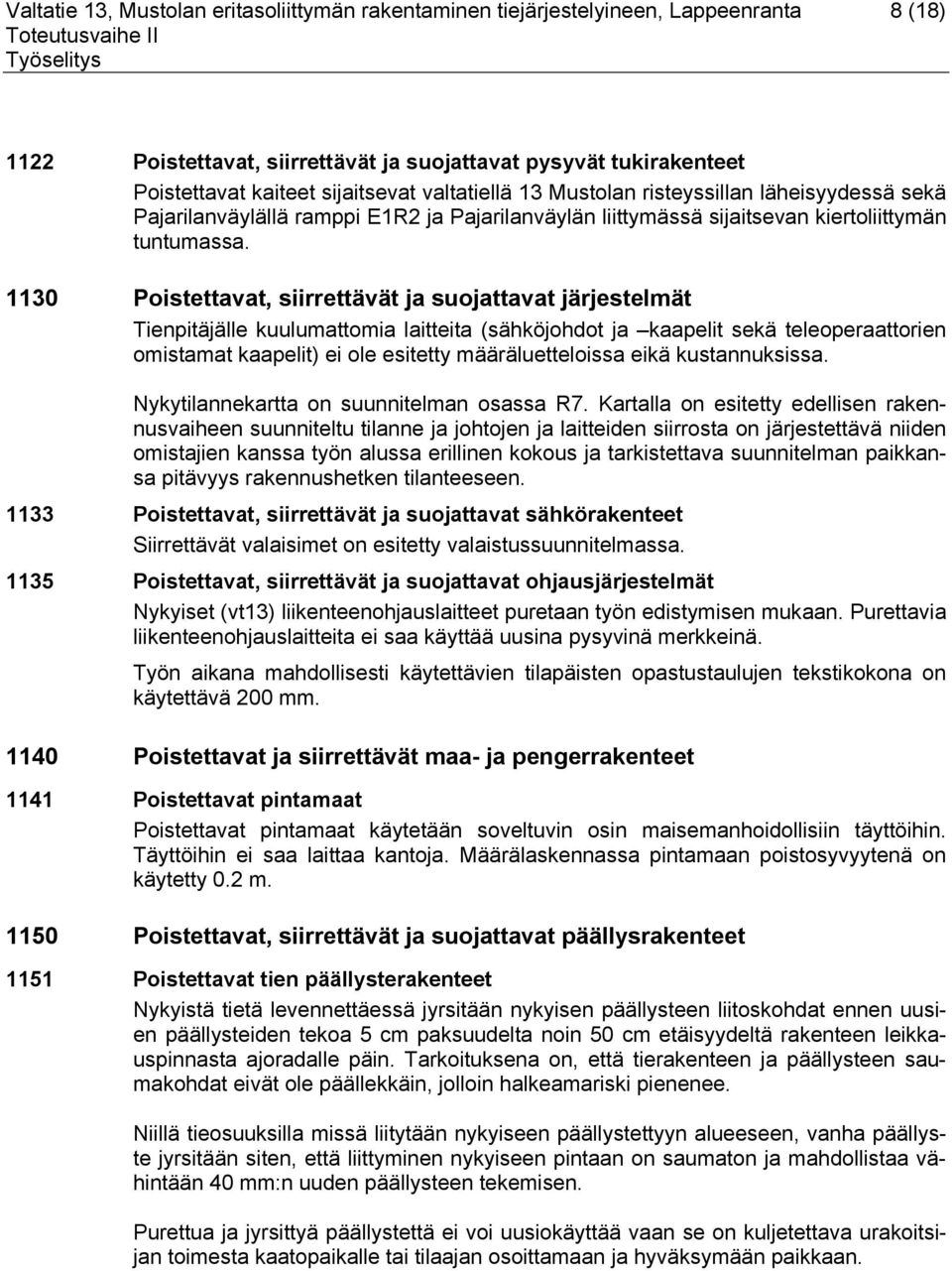 1130 Poistettavat, siirrettävät ja suojattavat järjestelmät Tienpitäjälle kuulumattomia laitteita (sähköjohdot ja kaapelit sekä teleoperaattorien omistamat kaapelit) ei ole esitetty määräluetteloissa