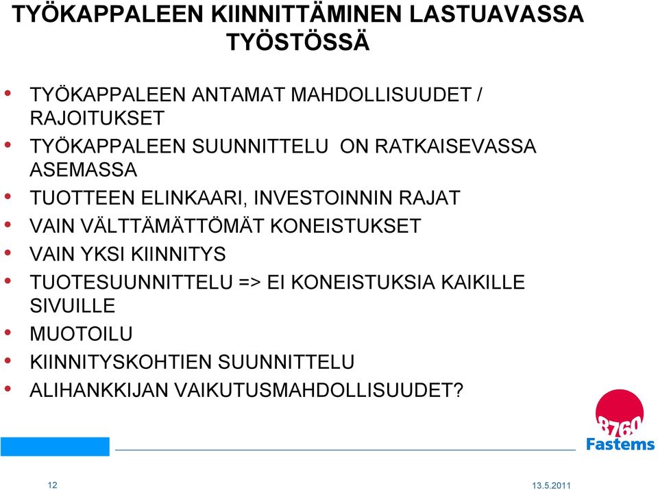 INVESTOINNIN RAJAT VAIN VÄLTTÄMÄTTÖMÄT KONEISTUKSET VAIN YKSI KIINNITYS TUOTESUUNNITTELU =>