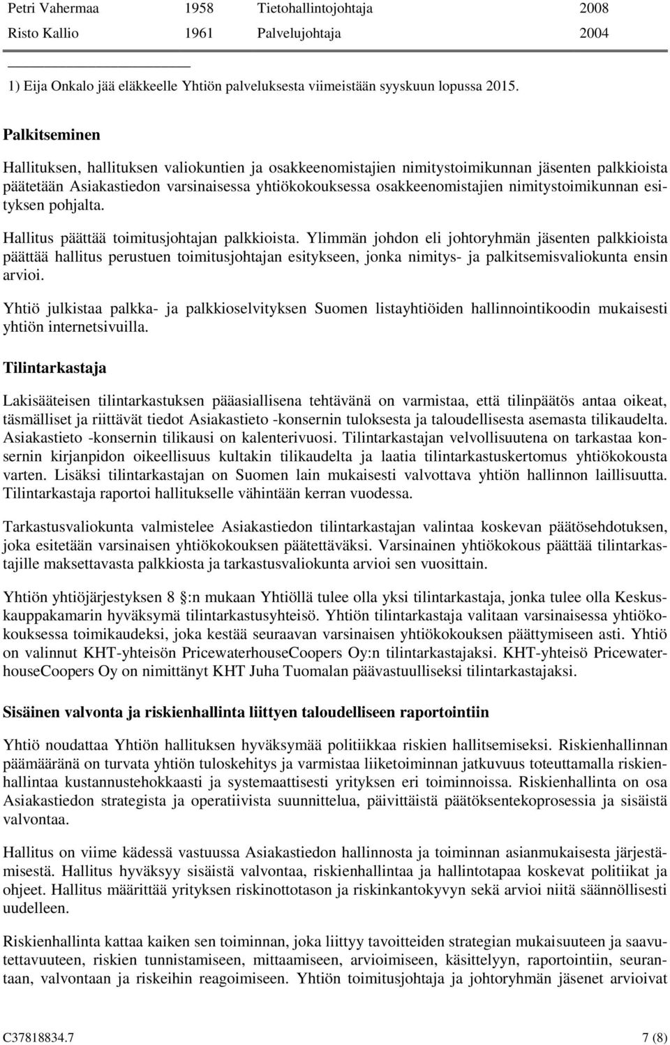 nimitystoimikunnan esityksen pohjalta. Hallitus päättää toimitusjohtajan palkkioista.