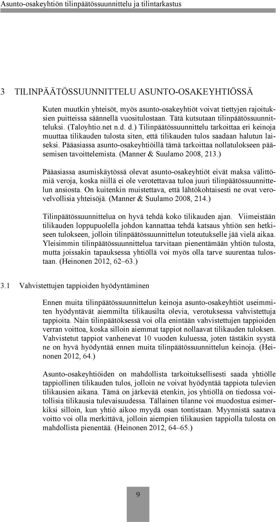 Pääasiassa asunto-osakeyhtiöillä tämä tarkoittaa nollatulokseen pääsemisen tavoittelemista. (Manner & Suulamo 2008, 213.