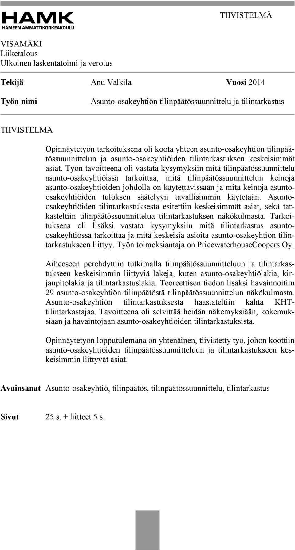 Työn tavoitteena oli vastata kysymyksiin mitä tilinpäätössuunnittelu asunto-osakeyhtiöissä tarkoittaa, mitä tilinpäätössuunnittelun keinoja asunto-osakeyhtiöiden johdolla on käytettävissään ja mitä