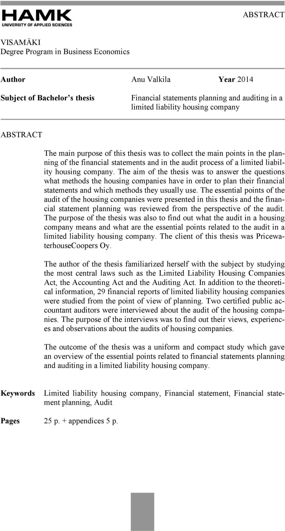 The aim of the thesis was to answer the questions what methods the housing companies have in order to plan their financial statements and which methods they usually use.