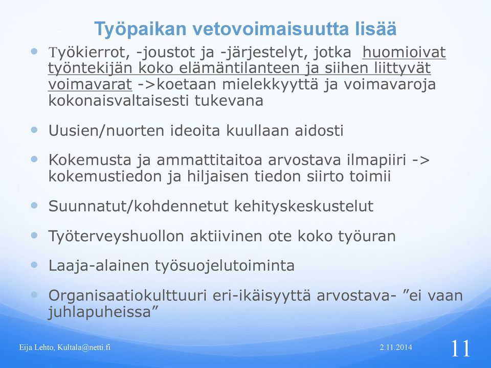 ja ammattitaitoa arvostava ilmapiiri -> kokemustiedon ja hiljaisen tiedon siirto toimii Suunnatut/kohdennetut kehityskeskustelut