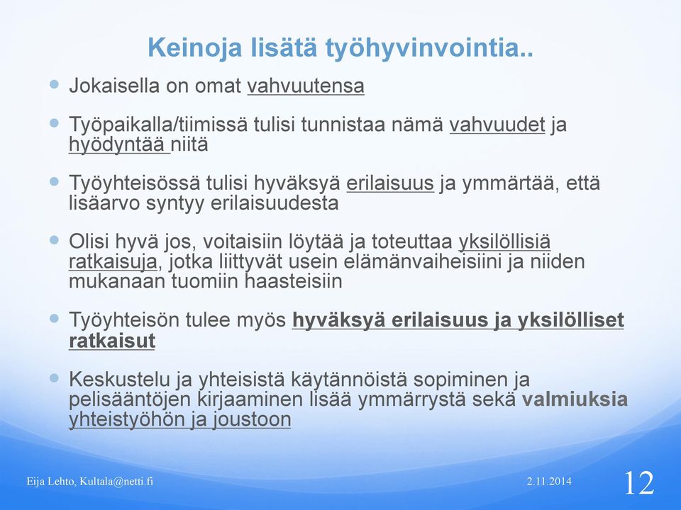 ja ymmärtää, että lisäarvo syntyy erilaisuudesta Olisi hyvä jos, voitaisiin löytää ja toteuttaa yksilöllisiä ratkaisuja, jotka liittyvät usein