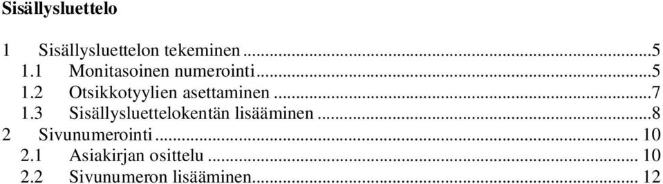 ..7 1.3 Sisällysluettelokentän lisääminen...8 2 Sivunumerointi.