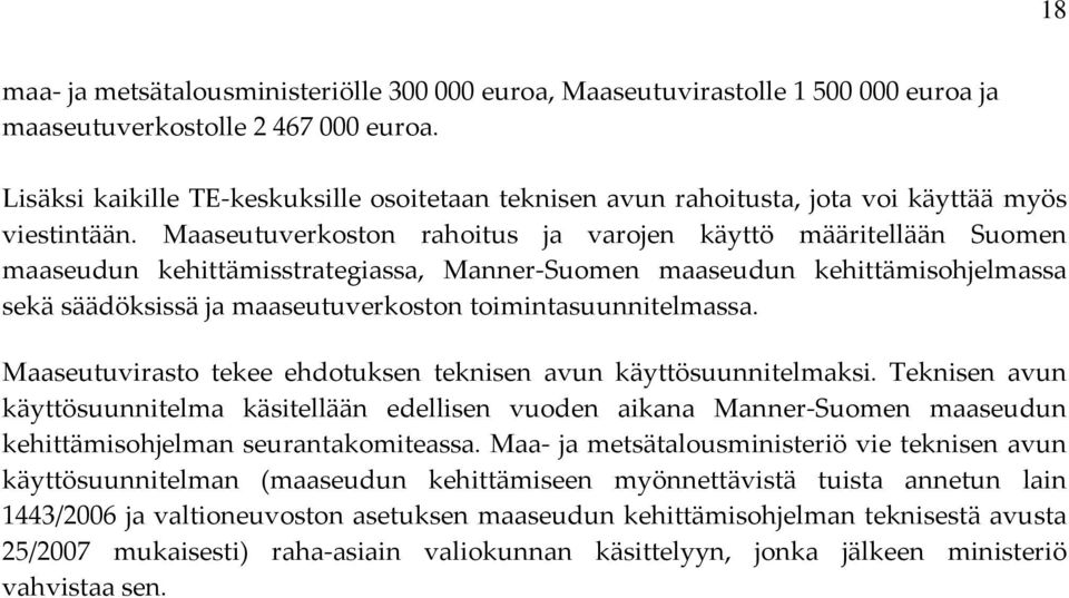 Maaseutuverkoston rahoitus ja varojen käyttö määritellään Suomen maaseudun kehittämisstrategiassa, Manner Suomen maaseudun kehittämisohjelmassa sekä säädöksissä ja maaseutuverkoston