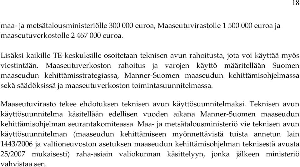 Maaseutuverkoston rahoitus ja varojen käyttö määritellään Suomen maaseudun kehittämisstrategiassa, Manner Suomen maaseudun kehittämisohjelmassa sekä säädöksissä ja maaseutuverkoston