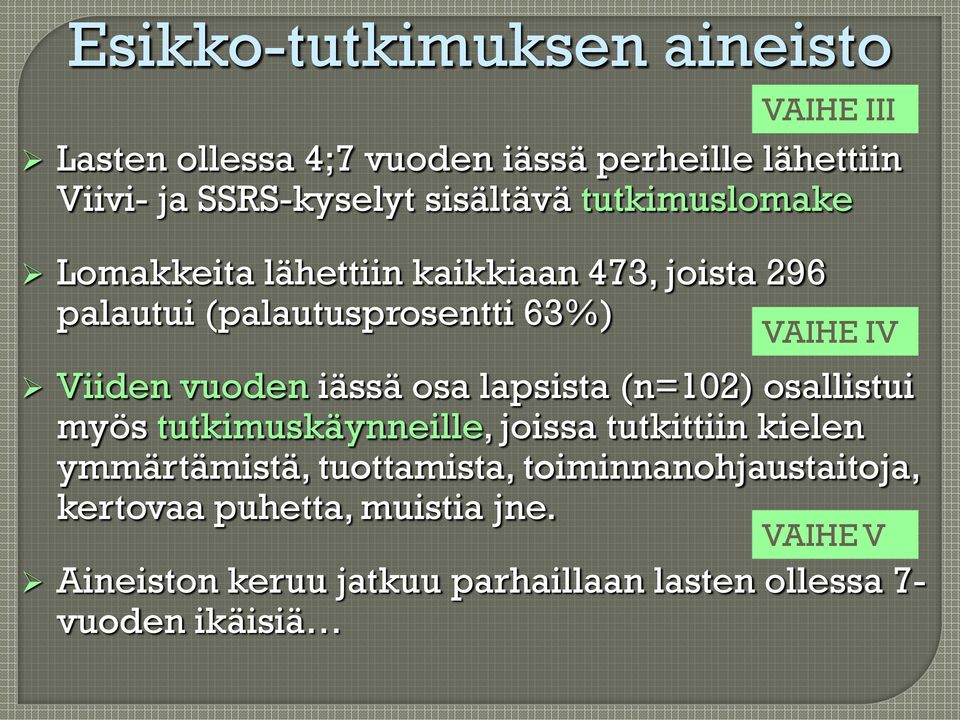 vuoden iässä osa lapsista (n=102) osallistui myös tutkimuskäynneille, joissa tutkittiin kielen ymmärtämistä, tuottamista,