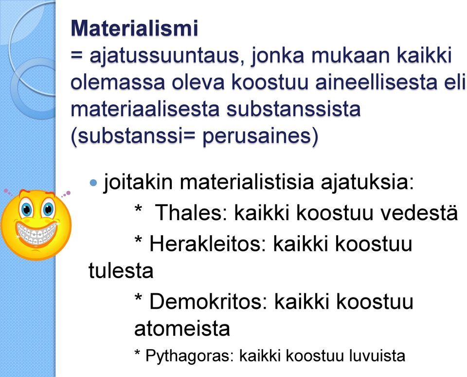 materialistisia ajatuksia: * Thales: kaikki koostuu vedestä * Herakleitos: kaikki