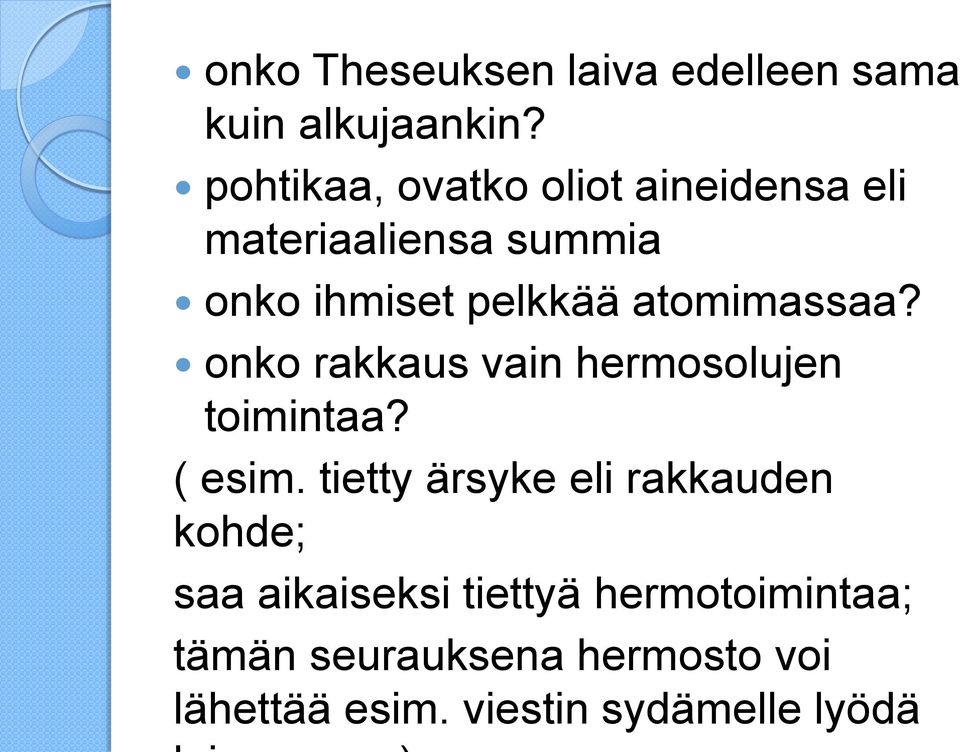 atomimassaa? onko rakkaus vain hermosolujen toimintaa? ( esim.