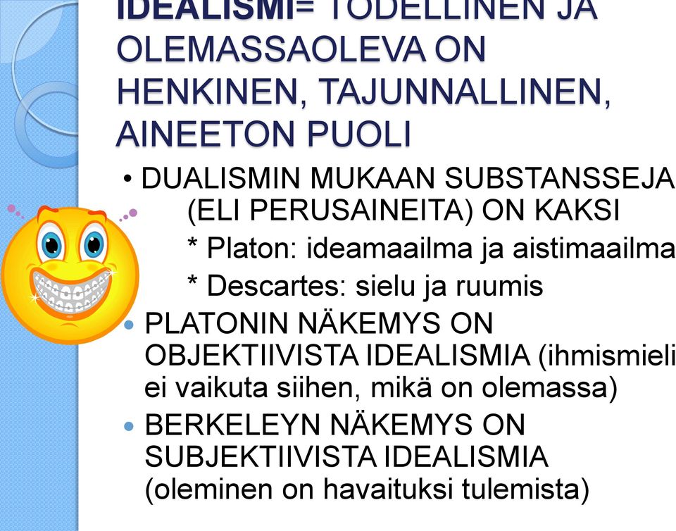 Descartes: sielu ja ruumis PLATONIN NÄKEMYS ON OBJEKTIIVISTA IDEALISMIA (ihmismieli ei vaikuta