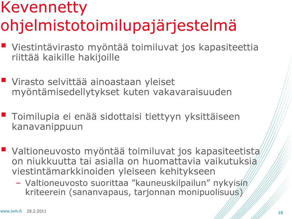 yksittäiseen kanavanippuun Valtioneuvosto myöntää toimiluvat jos kapasiteetista on niukkuutta tai asialla on huomattavia