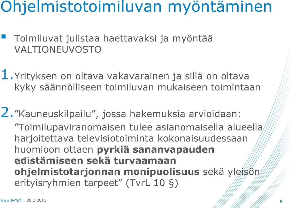 Kauneuskilpailu, jossa hakemuksia arvioidaan: Toimilupaviranomaisen tulee asianomaisella alueella harjoitettava