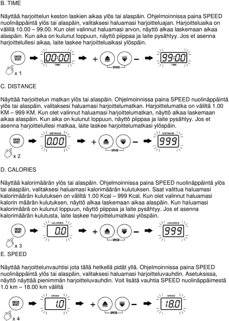 Jos et asenna harjoittelullesi aikaa, laite laskee harjoitteluaikasi ylöspäin. C. DISTANCE Näyttää harjoittelun matkan ylös tai alaspäin.