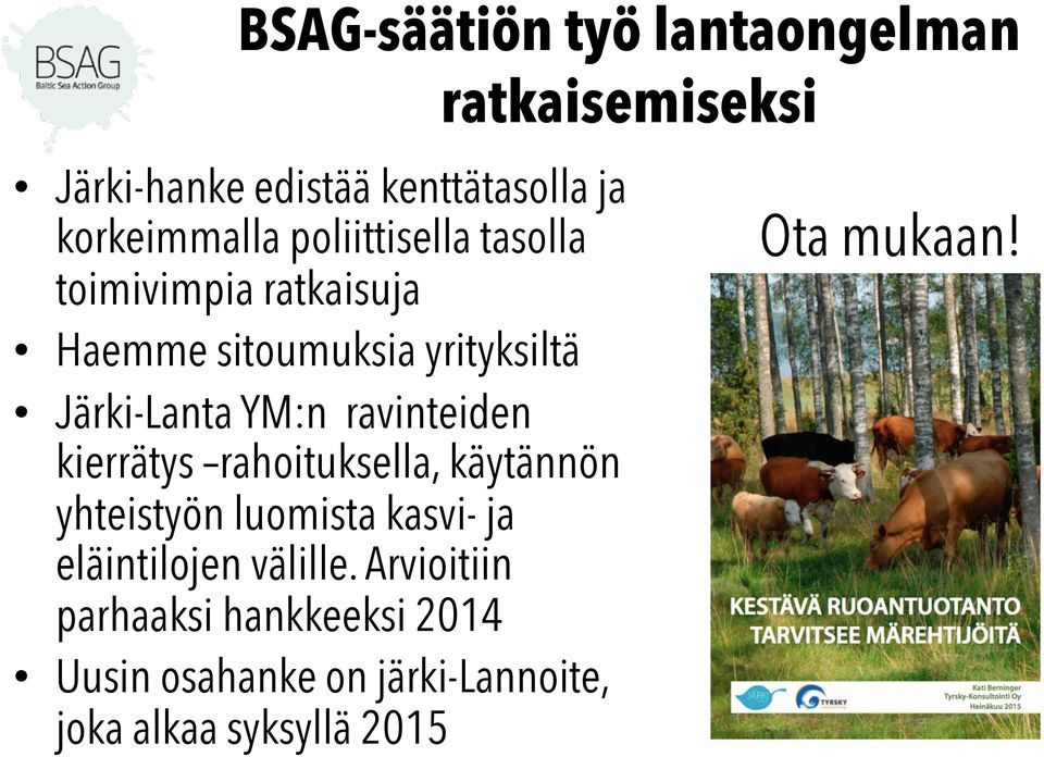 ravinteiden kierrätys rahoituksella, käytännön yhteistyön luomista kasvi- ja eläintilojen välille.