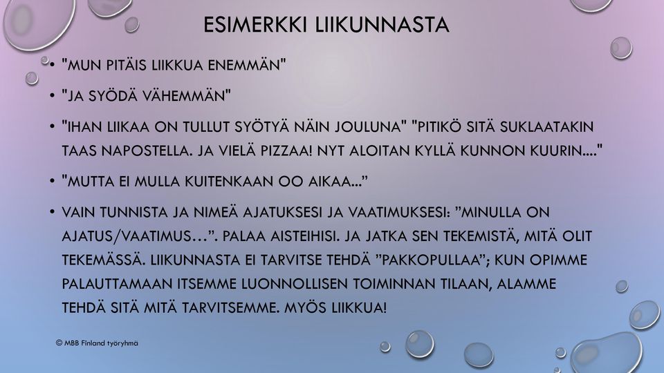 .. VAIN TUNNISTA JA NIMEÄ AJATUKSESI JA VAATIMUKSESI: MINULLA ON AJATUS/VAATIMUS. PALAA AISTEIHISI.