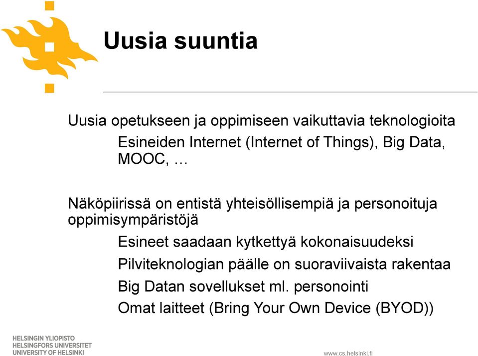 oppimisympäristöjä Esineet saadaan kytkettyä kokonaisuudeksi Pilviteknologian päälle on