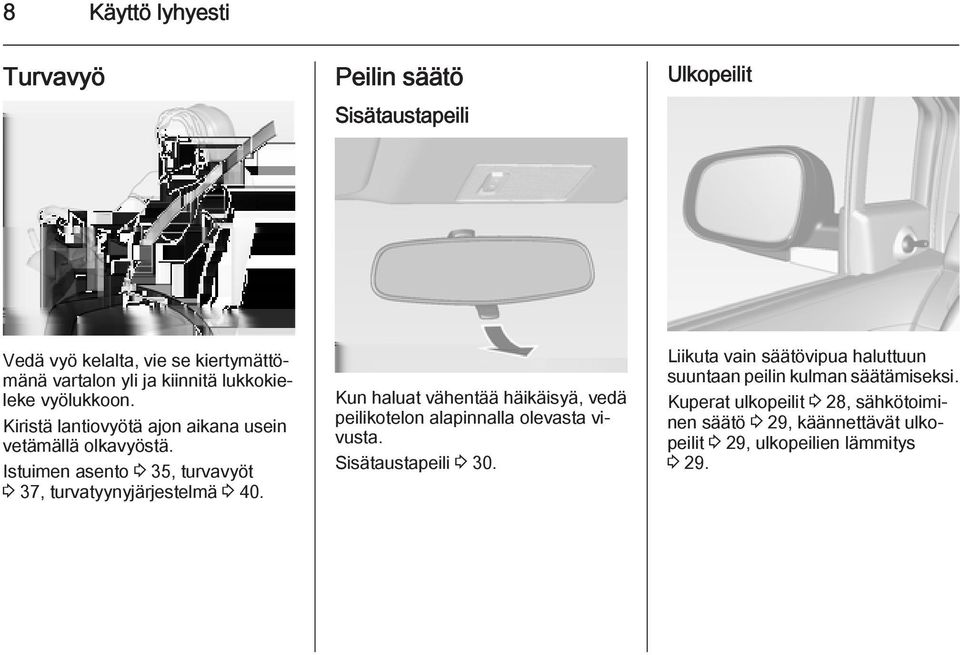 Istuimen asento 3 35, turvavyöt 3 37, turvatyynyjärjestelmä 3 40.