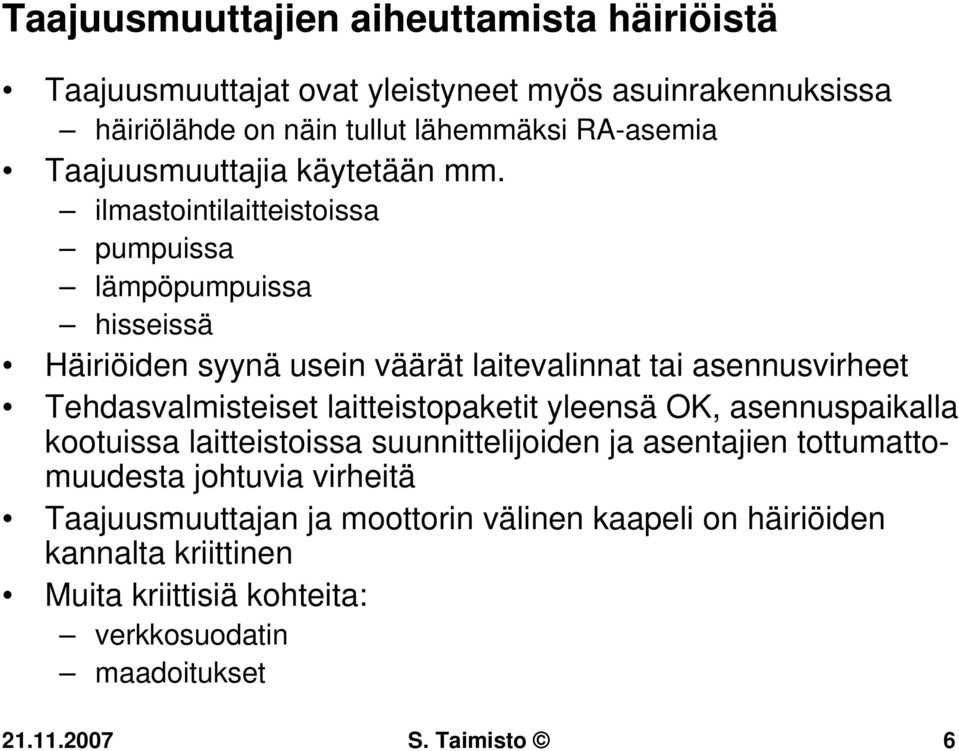 ilmastointilaitteistoissa pumpuissa lämpöpumpuissa hisseissä Häiriöiden syynä usein väärät laitevalinnat tai asennusvirheet Tehdasvalmisteiset