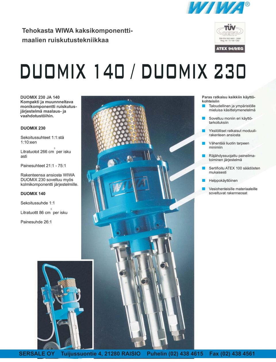 DUOMIX 140 3 Paras ratkaisu kaikkiin käyttökohteisiin Taloudellinen ja ympäristölle mieluisa käsittelymenetelmä Soveltuu moniin eri käyttötarkoituksiin Yksilölliset ratkaisut moduulirakenteen