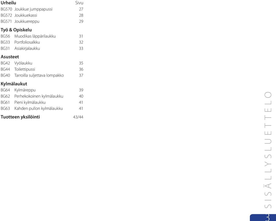 Toilettipussi 36 BG40 Tarroilla suljettava lompakko 37 Kylmälaukut BG64 Kylmäreppu 39 BG62 Perhekokoinen