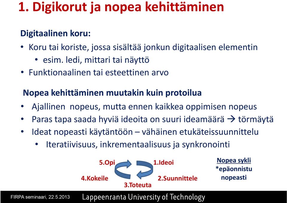 oppimisen nopeus Paras tapa saada hyviä ideoita on suuri ideamäärä törmäytä Ideat nopeasti käytäntöön vähäinen etukäteissuunnittelu