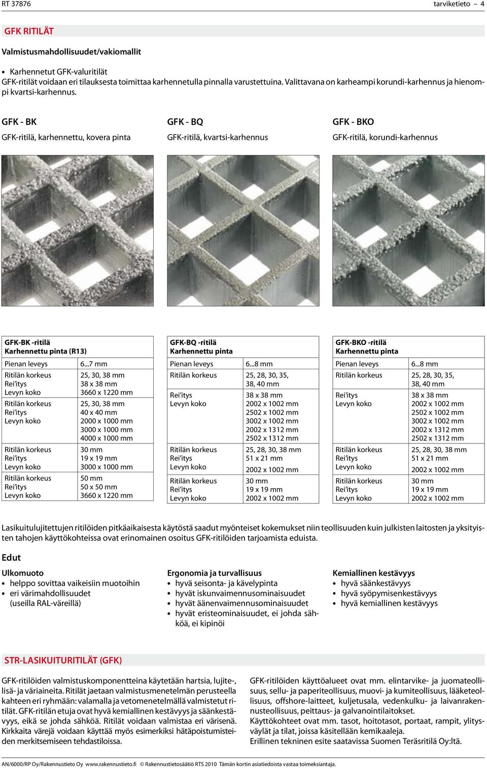 GFK - BK GFK-ritilä, karhennettu, kovera pinta GFK - BQ GFK-ritilä, kvartsi-karhennus GFK - BKO GFK-ritilä, korundi-karhennus GFK-BK -ritilä Karhennettu pinta (R13) Pienan leveys 6.