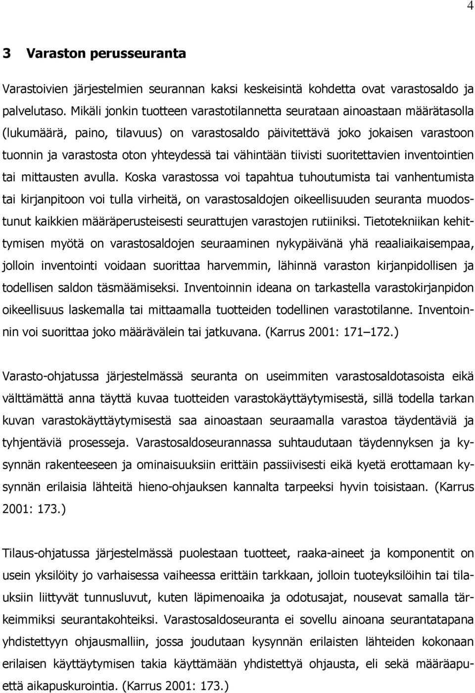 vähintään tiivisti suoritettavien inventointien tai mittausten avulla.
