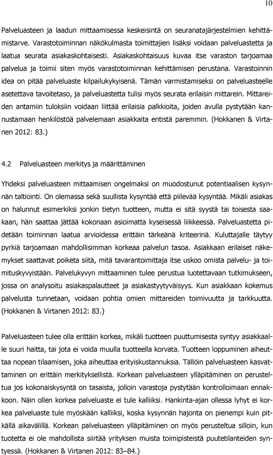 Asiakaskohtaisuus kuvaa itse varaston tarjoamaa palvelua ja toimii siten myös varastotoiminnan kehittämisen perustana. Varastoinnin idea on pitää palveluaste kilpailukykyisenä.