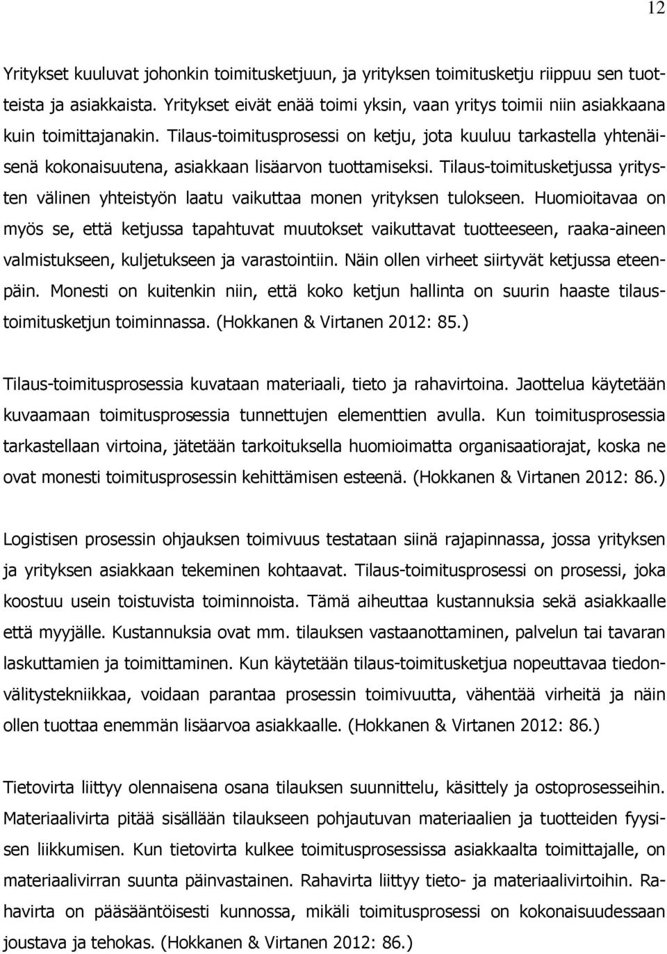 Tilaus-toimitusprosessi on ketju, jota kuuluu tarkastella yhtenäisenä kokonaisuutena, asiakkaan lisäarvon tuottamiseksi.