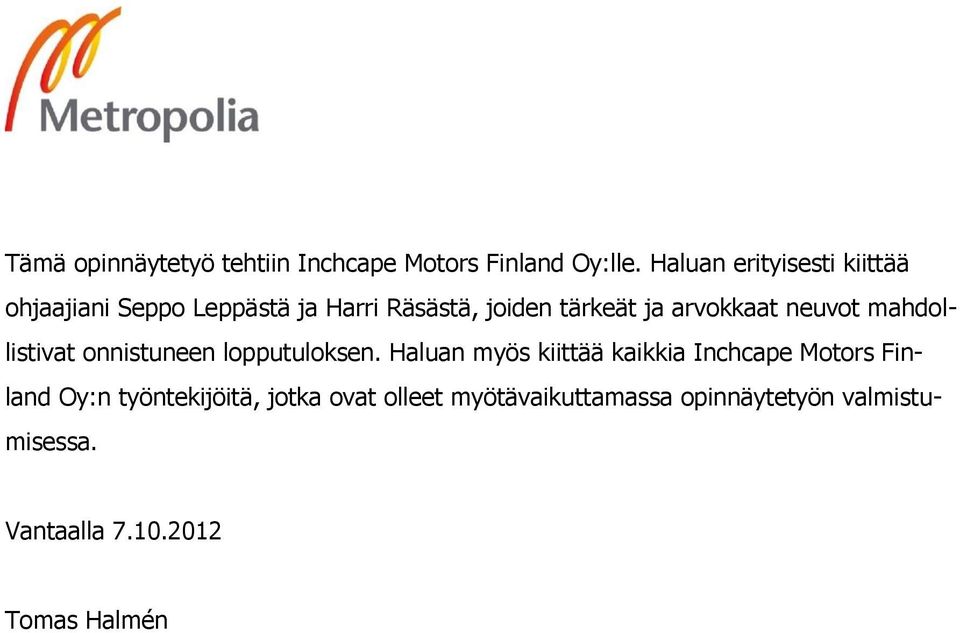 arvokkaat neuvot mahdollistivat onnistuneen lopputuloksen.