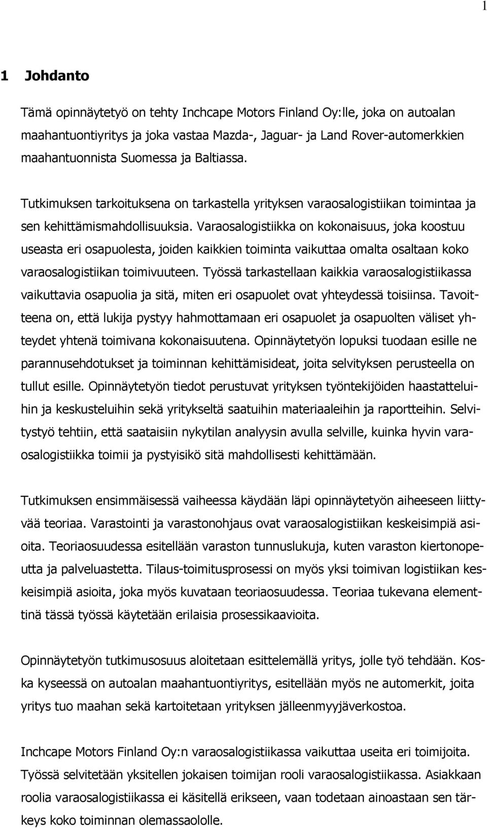 Varaosalogistiikka on kokonaisuus, joka koostuu useasta eri osapuolesta, joiden kaikkien toiminta vaikuttaa omalta osaltaan koko varaosalogistiikan toimivuuteen.