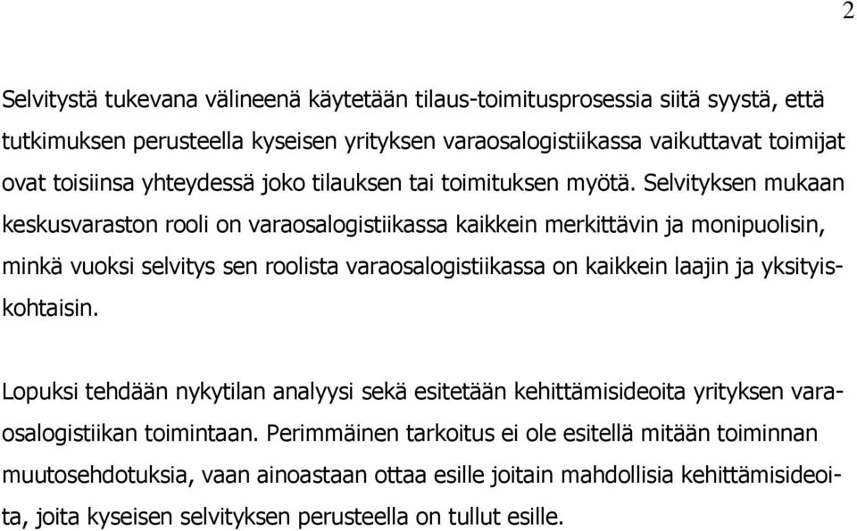 Selvityksen mukaan keskusvaraston rooli on varaosalogistiikassa kaikkein merkittävin ja monipuolisin, minkä vuoksi selvitys sen roolista varaosalogistiikassa on kaikkein laajin ja
