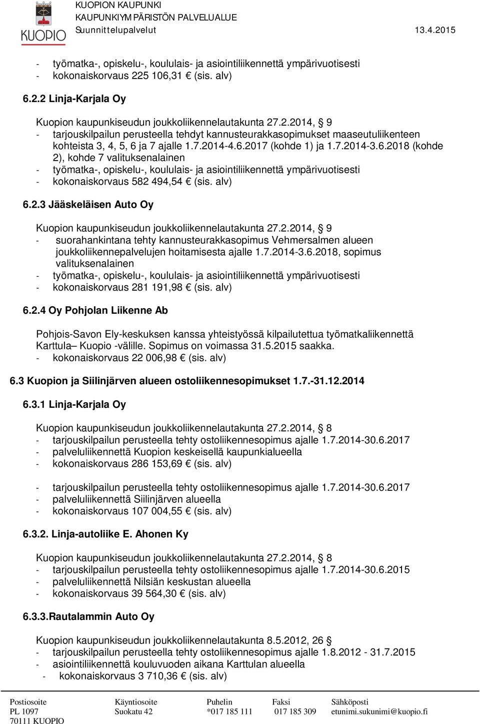 7.2014-4.6.2017 (kohde 1) ja 1.7.2014-3.6.2018 (kohde 2), kohde 7 valituksenalainen - työmatka-, opiskelu-, koululais- ja asiointiliikennettä ympärivuotisesti - kokonaiskorvaus 582 494,54 (sis.