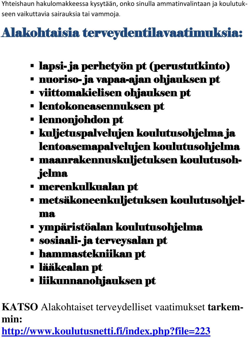 lennonjohdon pt kuljetuspalvelujen koulutusohjelma ja lentoasemapalvelujen koulutusohjelma maanrakennuskuljetuksen koulutusohjelma merenkulkualan pt metsäkoneenkuljetuksen