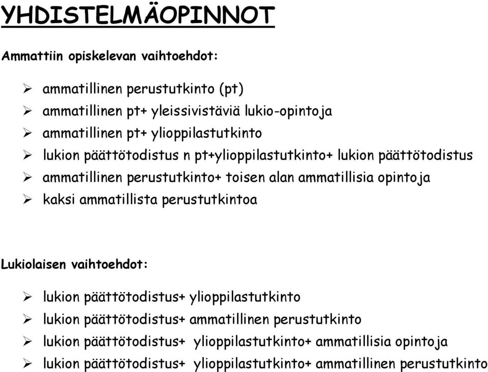 opintoja kaksi ammatillista perustutkintoa Lukiolaisen vaihtoehdot: lukion päättötodistus+ ylioppilastutkinto lukion päättötodistus+ ammatillinen