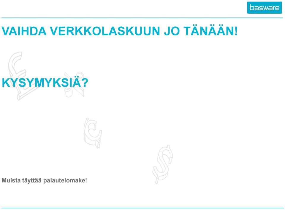 TÄNÄÄN! KYSYMYKSIÄ?