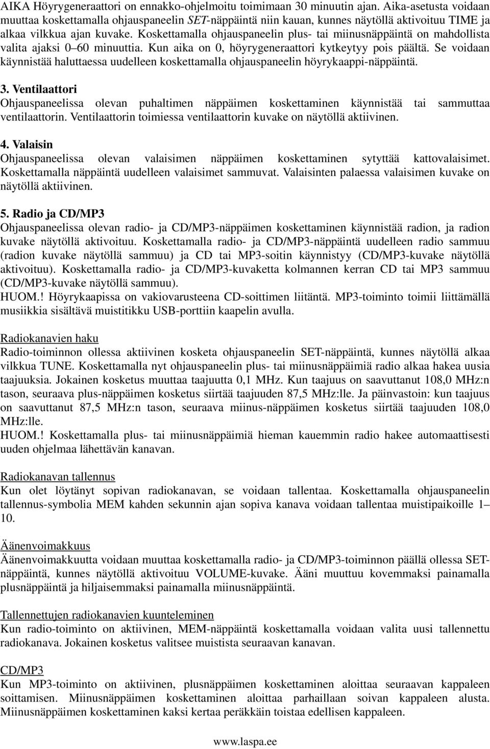 Koskettamalla ohjauspaneelin plus- tai miinusnäppäintä on mahdollista valita ajaksi 0 60 minuuttia. Kun aika on 0, höyrygeneraattori kytkeytyy pois päältä.