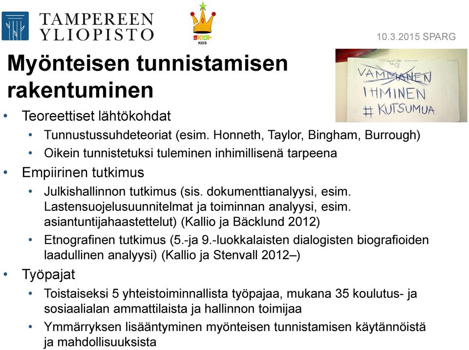 Lastensuojelusuunnitelmat ja toiminnan analyysi, esim. asiantuntijahaastettelut) (Kallio ja Bäcklund 2012) Etnografinen tutkimus (5.-ja 9.