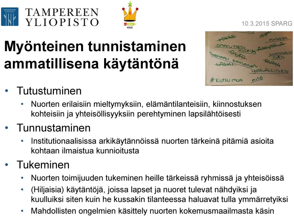 ilmaistua kunnioitusta Tukeminen Nuorten toimijuuden tukeminen heille tärkeissä ryhmissä ja yhteisöissä (Hiljaisia) käytäntöjä, joissa lapset ja