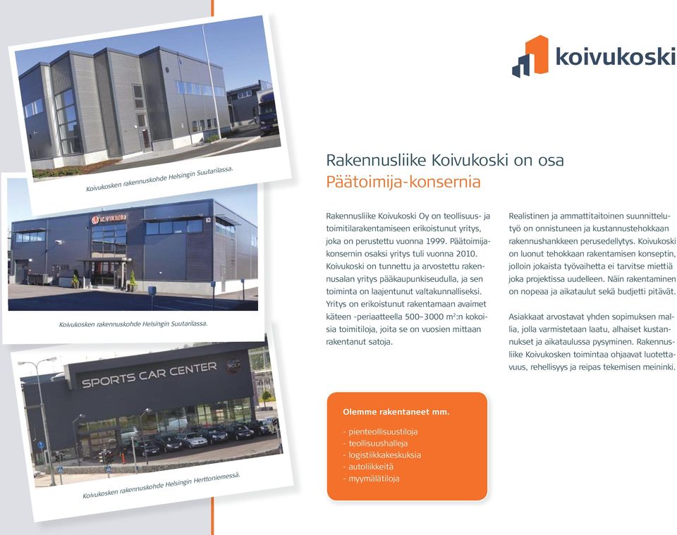 Koivukoski on tunnettu ja arvostettu rakennusalan yritys pääkaupunkiseudulla, ja sen toiminta on laajentunut valtakunnalliseksi.