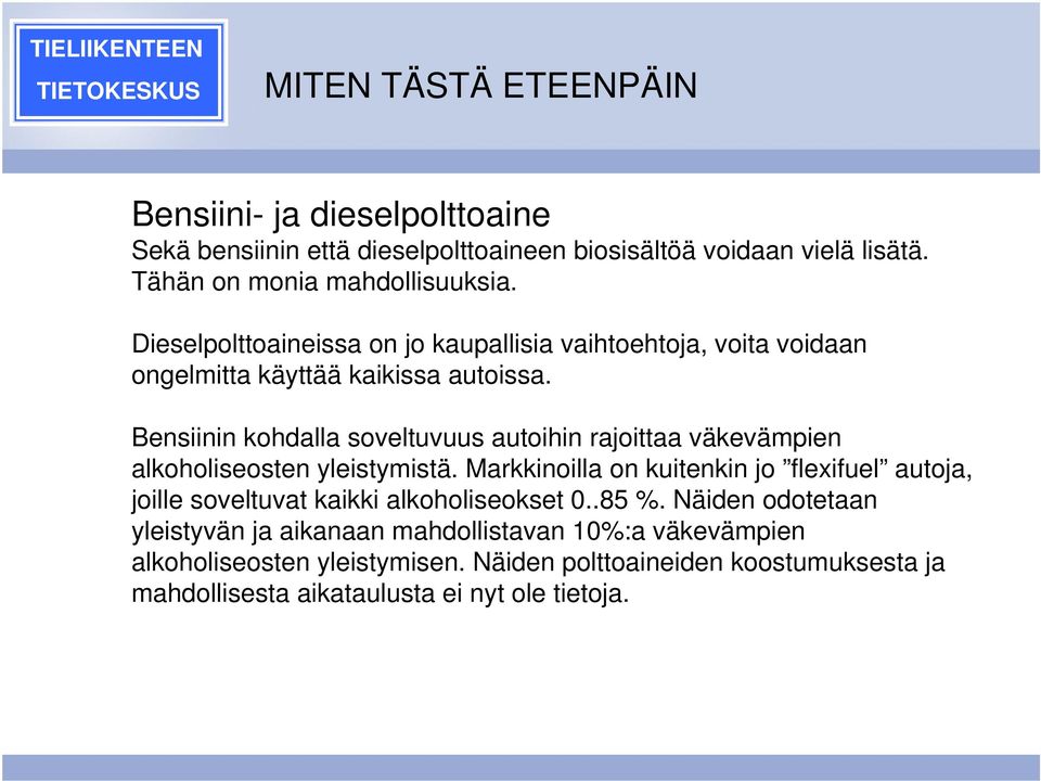 Bensiinin kohdalla soveltuvuus autoihin rajoittaa väkevämpien alkoholiseosten yleistymistä.