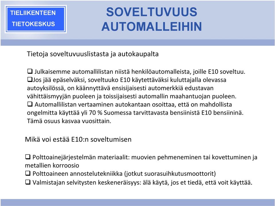 maahantuojan puoleen. Automallilistan vertaaminen autokantaan osoittaa, että on mahdollista ongelmitta käyttää yli 70 % Suomessa tarvittavasta bensiinistä E10 bensiininä. Tämä osuus kasvaa vuosittain.