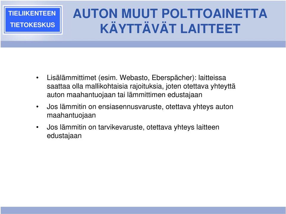 otettava yhteyttä auton maahantuojaan tai lämmittimen edustajaan Jos lämmitin on