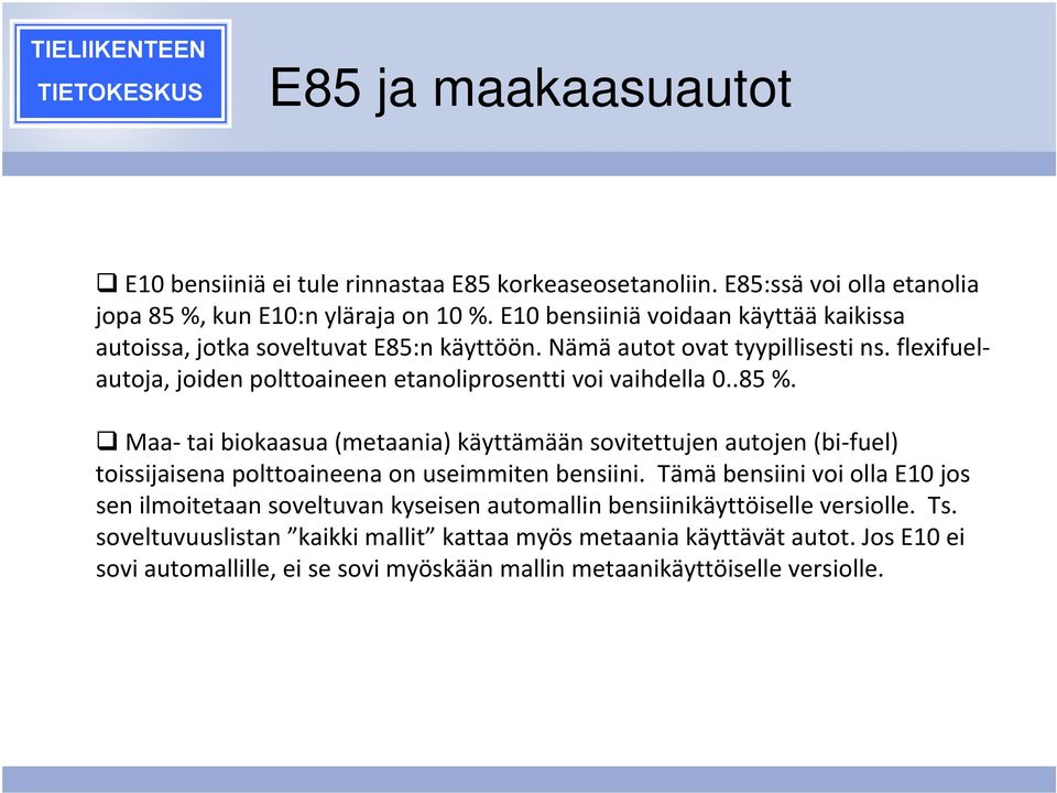 flexifuelautoja, joiden polttoaineen etanoliprosentti voi vaihdella 0..85 %.