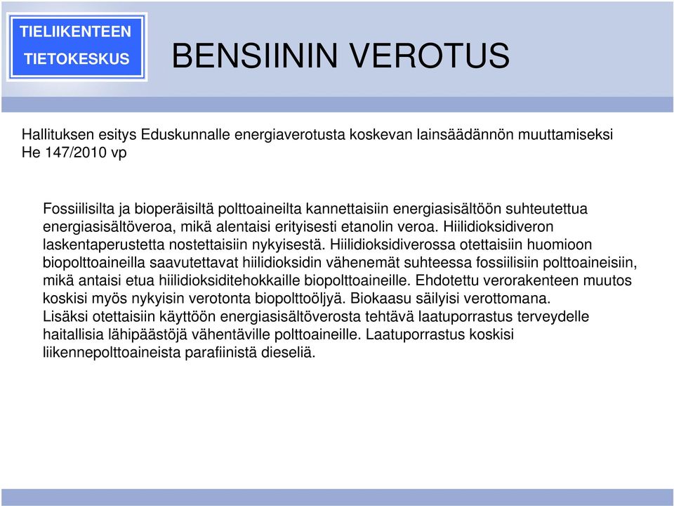 Hiilidioksidiverossa otettaisiin huomioon biopolttoaineilla saavutettavat hiilidioksidin vähenemät suhteessa fossiilisiin polttoaineisiin, mikä antaisi etua hiilidioksiditehokkaille biopolttoaineille.