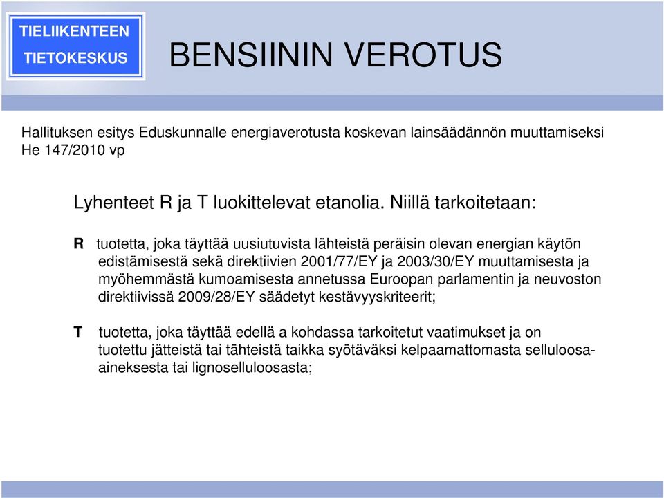 muuttamisesta ja myöhemmästä kumoamisesta annetussa Euroopan parlamentin ja neuvoston direktiivissä 2009/28/EY säädetyt kestävyyskriteerit; T tuotetta, joka